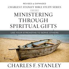 Ministering Through Spiritual Gifts: Audio Bible Studies by Charles F. Stanley audiobook