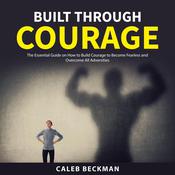 Built Through Courage by  Caleb Beckman audiobook