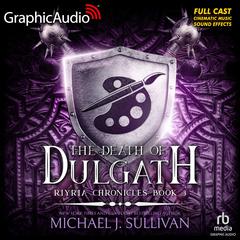 The Death of Dulgath [Dramatized Adaptation] by Michael J. Sullivan audiobook