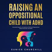 Raising an Oppositional Child with ADHD by  Eunice Churchill audiobook