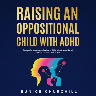 Raising an Oppositional Child with ADHD by Eunice Churchill audiobook