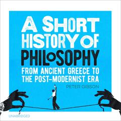 A Short History of Philosophy by Peter Gibson audiobook