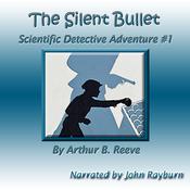 The Silent Bullet by  Arthur B. Reeve audiobook