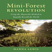 Mini-Forest Revolution: Using the Miyawaki Method to Rapidly Rewild the World by  Hannah Lewis audiobook