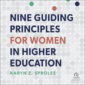 Nine Guiding Principles for Women in Higher Education by  Karyn Z. Sproles audiobook