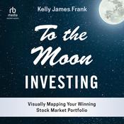 To the Moon Investing by  Kelly J. Frank audiobook