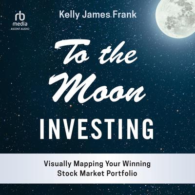 To the Moon Investing by Kelly J. Frank audiobook