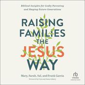 Raising Families the Jesus Way by  Frank Garcia audiobook