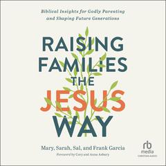 Raising Families the Jesus Way by Frank Garcia audiobook