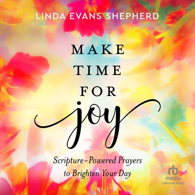 Make Time for Joy by Linda Evans Shepherd audiobook