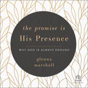 The Promise is His Presence by  Glenna Marshall audiobook