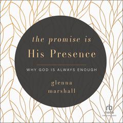 The Promise is His Presence by Glenna Marshall audiobook