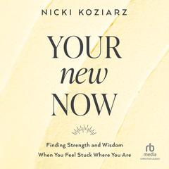 Your New Now by Nicki Koziarz audiobook