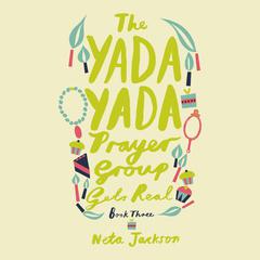The Yada Yada Prayer Group Gets Real by Neta Jackson audiobook