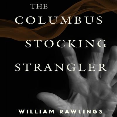 The Columbus Stocking Strangler by William Rawlings audiobook