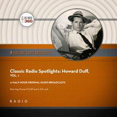 Classic Radio Spotlights: Howard Duff, Vol 1 by Howard Duff audiobook