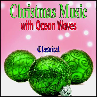 Christmas Music with Ocean Waves - Classical by Various  audiobook