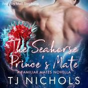 The Seahorse Prince's Mate by  TJ Nichols audiobook