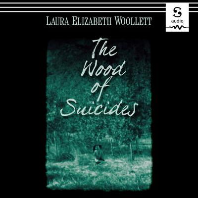The Wood of Suicides by Laura Elizabeth Woollett audiobook