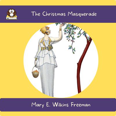 The Christmas Masquerade by Mary E. Wilkins Freeman audiobook
