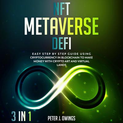 NFT, METAVERSE, DEFI (3 Books in 1) by Peter J. Owings audiobook