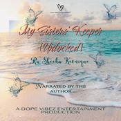 My Sisters' Keeper {Unlocked} by  Ra'Sheeka Keonique audiobook