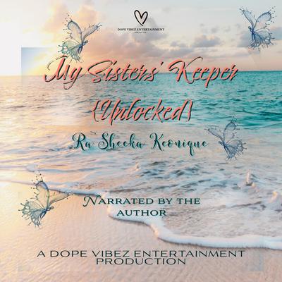 My Sisters' Keeper {Unlocked} by Ra'Sheeka Keonique audiobook