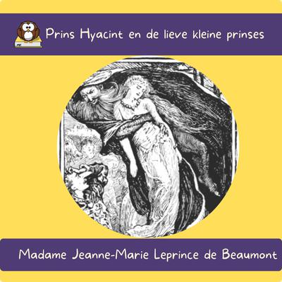 Prins Hyacint en de lieve kleine prinses by Jeanne-Marie Leprince de Beaumont audiobook