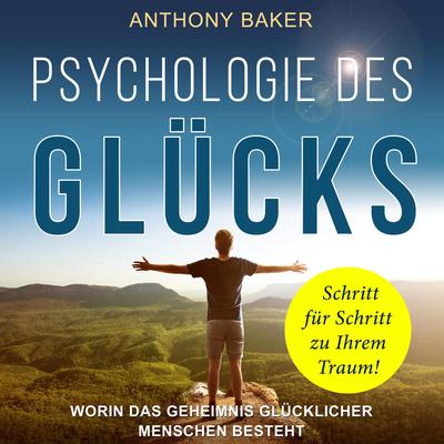 Psychologie des Glücks by Anthony Baker audiobook