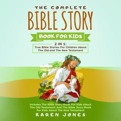 The Complete Bible Story Book For Kids: 2 In 1 by Karen Jones audiobook