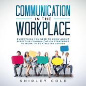 Communication In The Workplace by  Shirley Cole audiobook