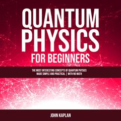 Quantum Physics for Beginners by John Kaplan audiobook