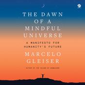 The Dawn of a Mindful Universe by  Marcelo Gleiser audiobook