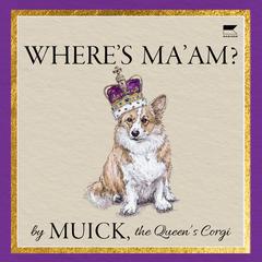 Where's Ma'am? by Muick, the Queen's Corgi audiobook