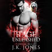 Rage Unleashed Wrecked by  J.K. Jones audiobook