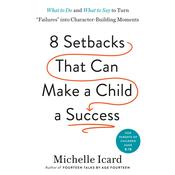 Eight Setbacks That Can Make a Child a Success by  Michelle Icard audiobook