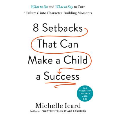 Eight Setbacks That Can Make a Child a Success by Michelle Icard audiobook