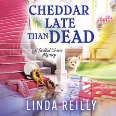Cheddar Late Than Dead by Linda Reilly audiobook