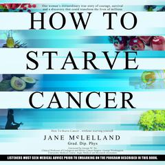 How to Starve Cancer...without starving yourself by Jane McLelland audiobook
