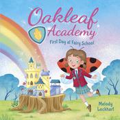 Oakleaf Academy: First Day at Fairy School by  Melody Lockhart audiobook