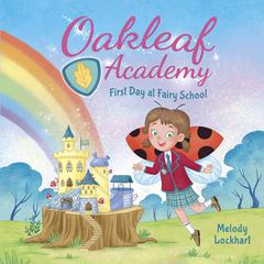 Oakleaf Academy: First Day at Fairy School by Melody Lockhart audiobook