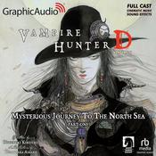 Vampire Hunter D: Volume 7 - Mysterious Journey to the North Sea, Part One [Dramatized Adaptation] by  Yoshitaka Amano audiobook