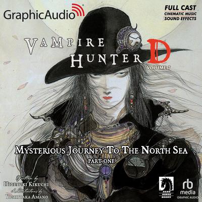 Vampire Hunter D: Volume 7 - Mysterious Journey to the North Sea, Part One [Dramatized Adaptation] by Yoshitaka Amano audiobook