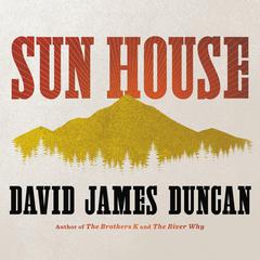 Sun House by David James Duncan audiobook