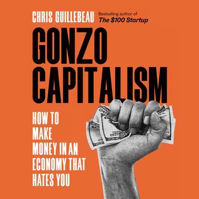Gonzo Capitalism by Chris Guillebeau audiobook