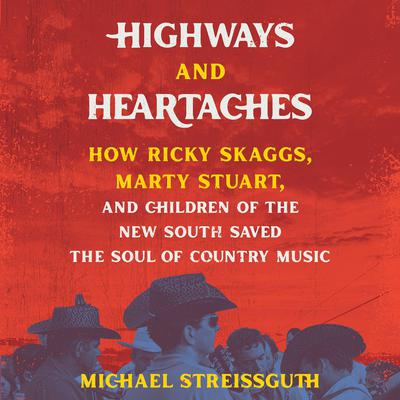 Highways and Heartaches by Michael Streissguth audiobook
