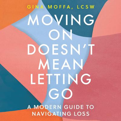 Moving On Doesn't Mean Letting Go by Gina Moffa audiobook