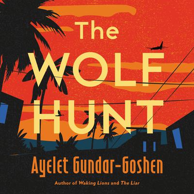 The Wolf Hunt by Ayelet Gundar-Goshen audiobook
