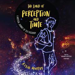 The Land of Perception and Time by Kevin Murphy audiobook