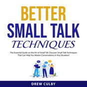 Better Small Talk Techniques by  Drew Culby audiobook